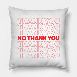 THANK YOU NO THANK YOU Pillow