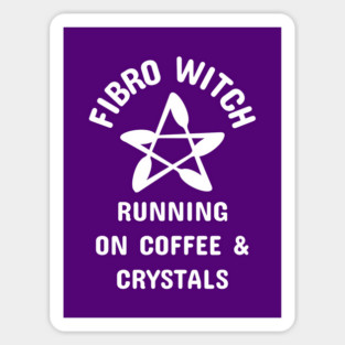 Fibro Witch Running on Coffee and Crystals Cheeky Witch® Magnet