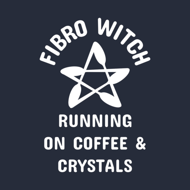 Fibro Witch Running on Coffee and Crystals Cheeky Witch® by Cheeky Witch