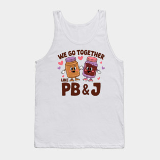 We Go Together Like Peanut Butter and Jelly Tank Top