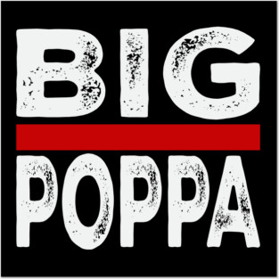 Big Pappa Posters and Art