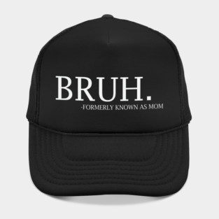 Bruh - formerly known as Mom Hat