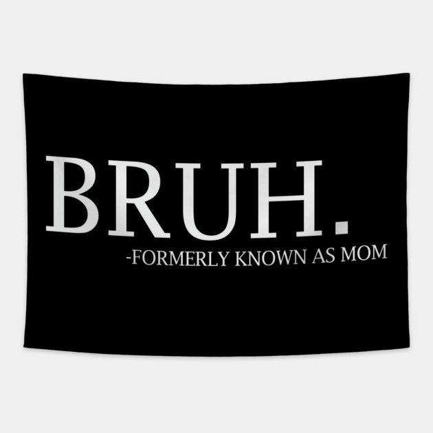 Bruh - formerly known as Mom Tapestry by UrbanLifeApparel