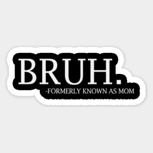 Bruh - formerly known as Mom Magnet