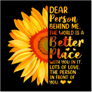 Dear Person Behind Me The World Is A Better Place Sunflower Posters and Art