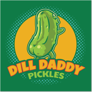 Dill Daddy Pickles Funny Pickle Lover Posters and Art
