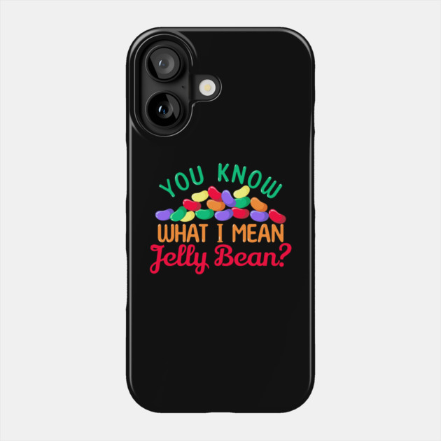 You Know what I mean, Jelly Bean? Phone Case by HolidayBug
