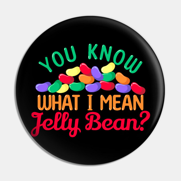 You Know what I mean, Jelly Bean? Pin by HolidayBug