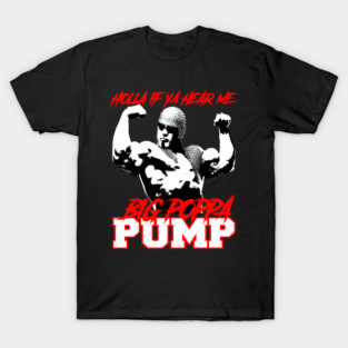 Big Poppa Pump // HOLLA IF YA HEAR T-Shirt