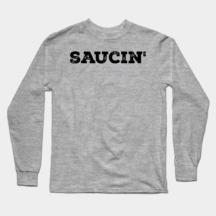 Saucin' Hip Hop Long Sleeve T-Shirt