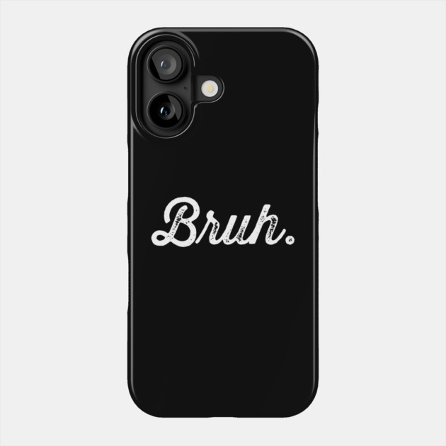 Bruh. Really Bruh Phone Case by UrbanLifeApparel