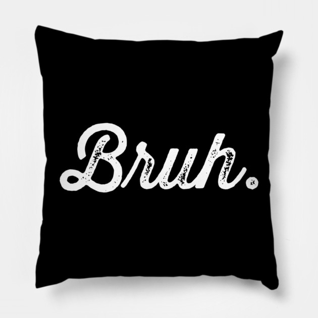 Bruh. Really Bruh Pillow by UrbanLifeApparel