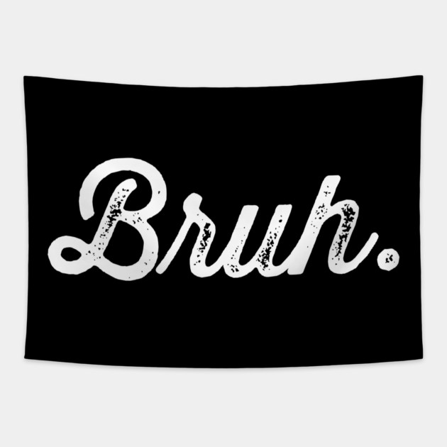 Bruh. Really Bruh Tapestry by UrbanLifeApparel
