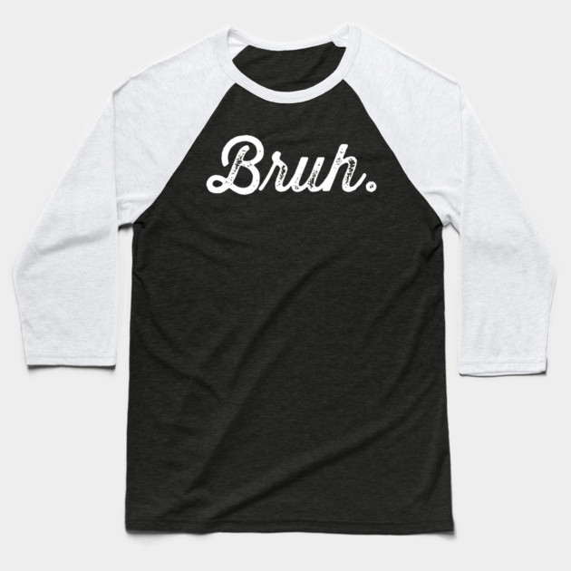 Bruh. Really Bruh Baseball T-Shirt by UrbanLifeApparel