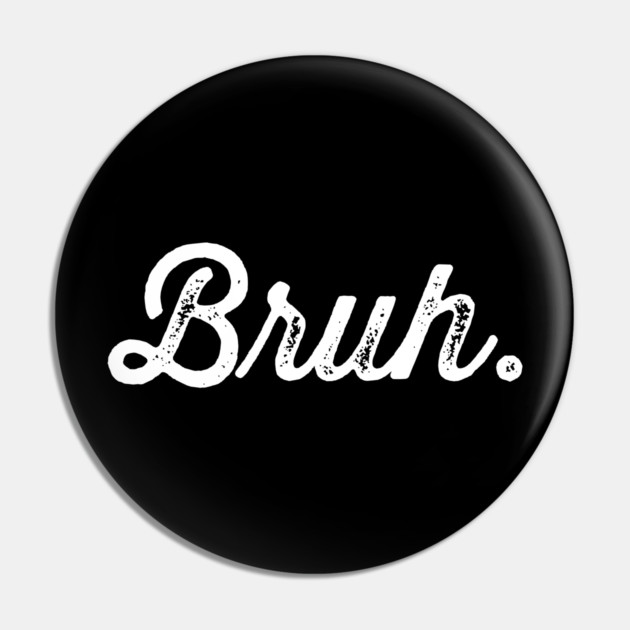 Bruh. Really Bruh Pin by UrbanLifeApparel