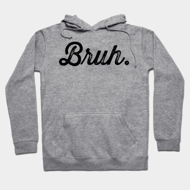 Bruh. Really Bruh Hoodie by UrbanLifeApparel