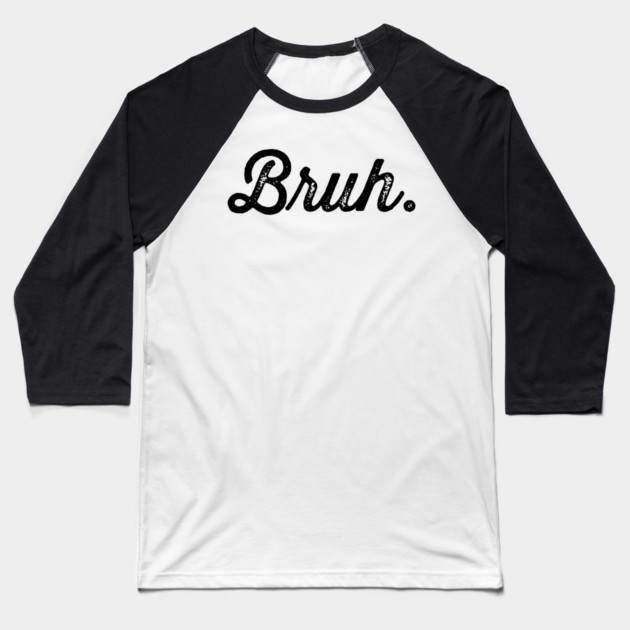 Bruh. Really Bruh Baseball T-Shirt by UrbanLifeApparel