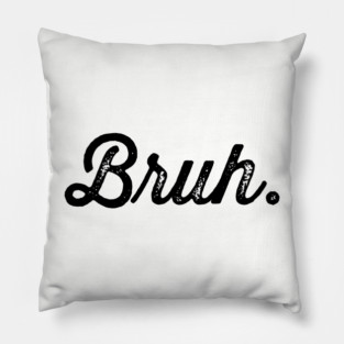 Bruh. Really Bruh Pillow