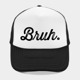 Bruh. Really Bruh Hat