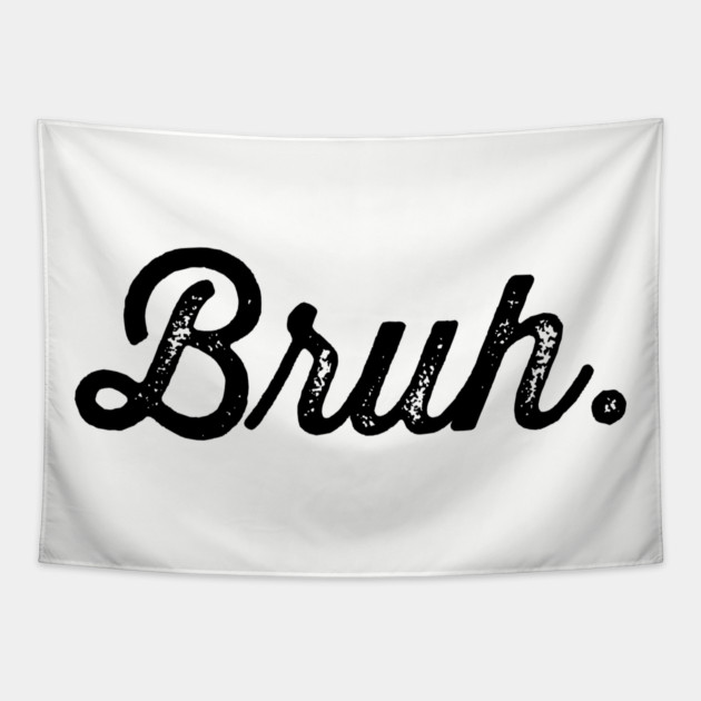 Bruh. Really Bruh Tapestry by UrbanLifeApparel