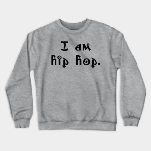I am hip hop Crewneck Sweatshirt