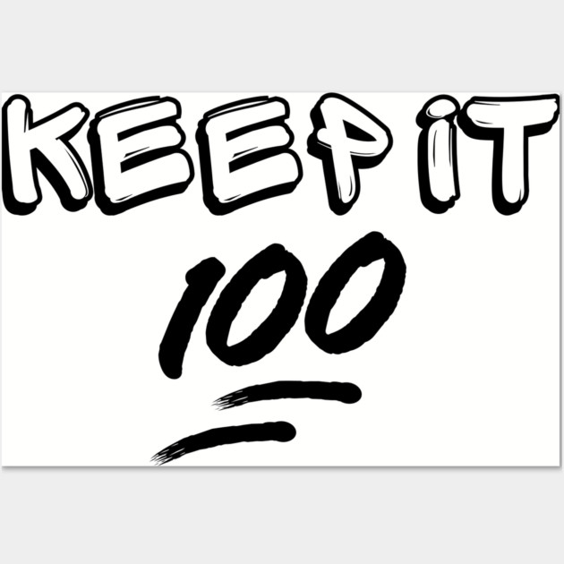 Keep it 100 Wall Art by UrbanLifeApparel