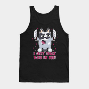 I got that dog in me. Tank Top