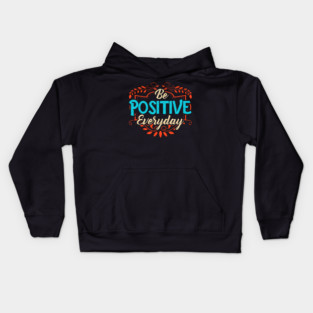 Be Positive Everyday Awesome Motivating Optimism Kids Hoodie