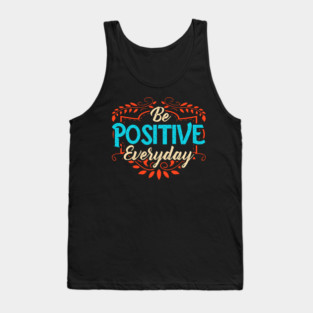 Be Positive Everyday Awesome Motivating Optimism Tank Top
