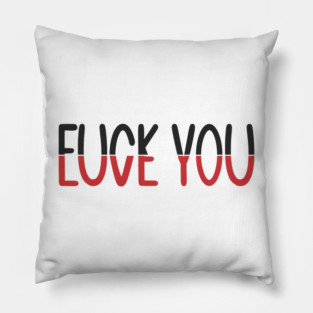 F*CK YOU L*VE YOU Pillow