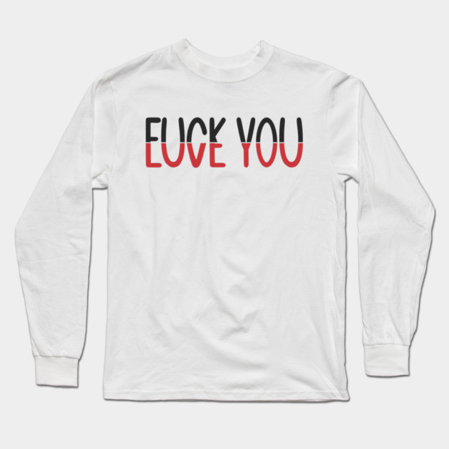 F*CK YOU L*VE YOU Long Sleeve T-Shirt by Litehouse Tees