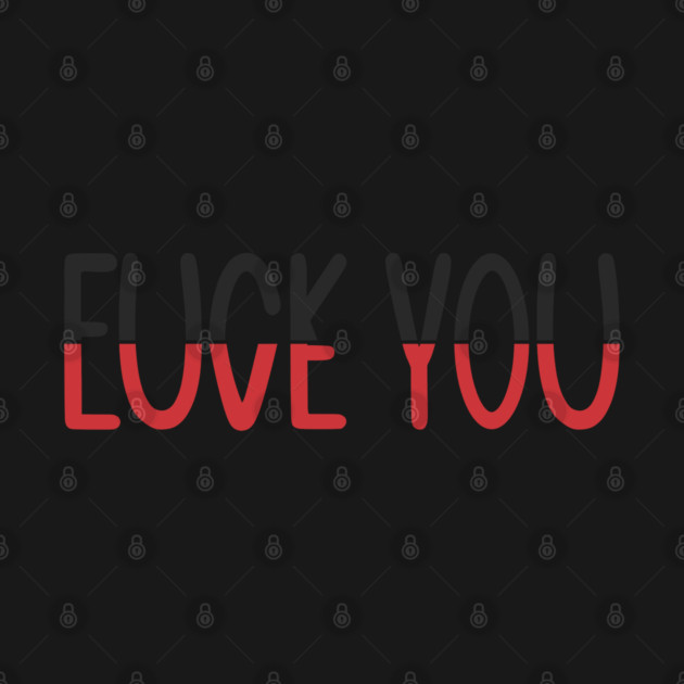 F*CK YOU L*VE YOU by Litehouse Tees