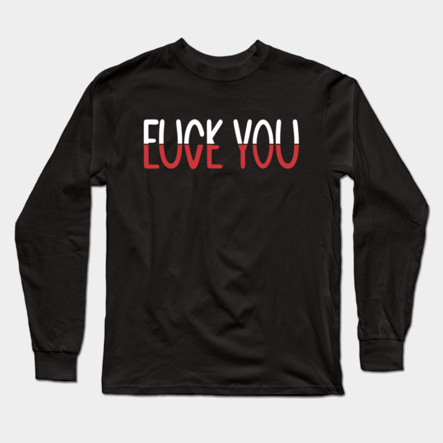 F*CK YOU L*VE YOU 2 Long Sleeve T-Shirt by Litehouse Tees
