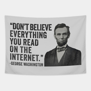 Don't Believe Everything You Read On The Internet - Funny Abe Lincoln Tapestry