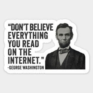 Don't Believe Everything You Read On The Internet - Funny Abe Lincoln Sticker