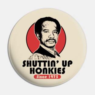 SHUT UP HONKY SINCE 1975 Pin