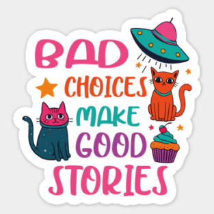Bad Choices Make Good Stories Funny Cat UFO Sticker
