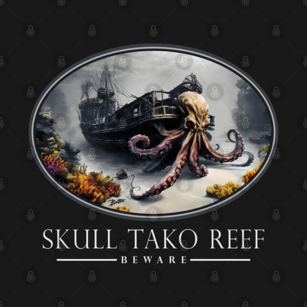 Beware of Skull Tako (Octopus) Reef by Bad Tuna Bob