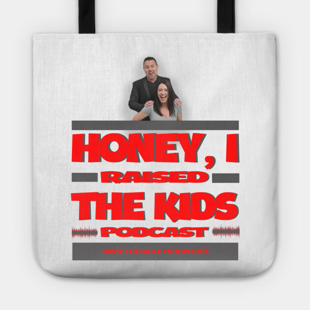 HONEY, I RAISED THE KIDS PODCAST (LOGO) Tote by BPX (Bailey Podcast XChange) Merch