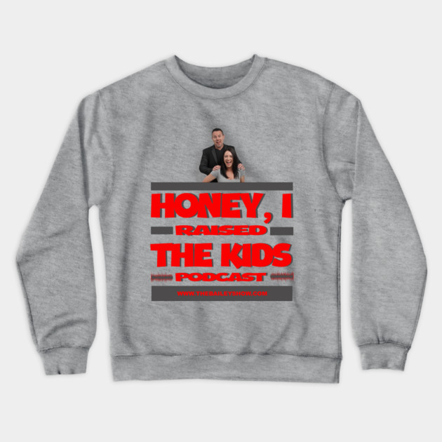 HONEY, I RAISED THE KIDS PODCAST (LOGO) Crewneck Sweatshirt by BPX (Bailey Podcast XChange) Merch