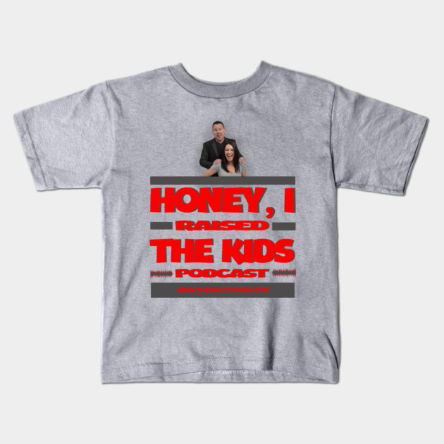 HONEY, I RAISED THE KIDS PODCAST (LOGO) Kids T-Shirt by BPX (Bailey Podcast XChange) Merch