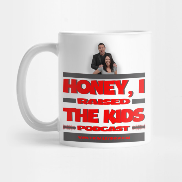 HONEY, I RAISED THE KIDS PODCAST (LOGO) by BPX (Bailey Podcast XChange) Merch