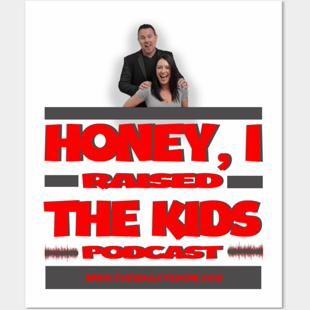HONEY, I RAISED THE KIDS PODCAST (LOGO) Wall Art by BPX (Bailey Podcast XChange) Merch
