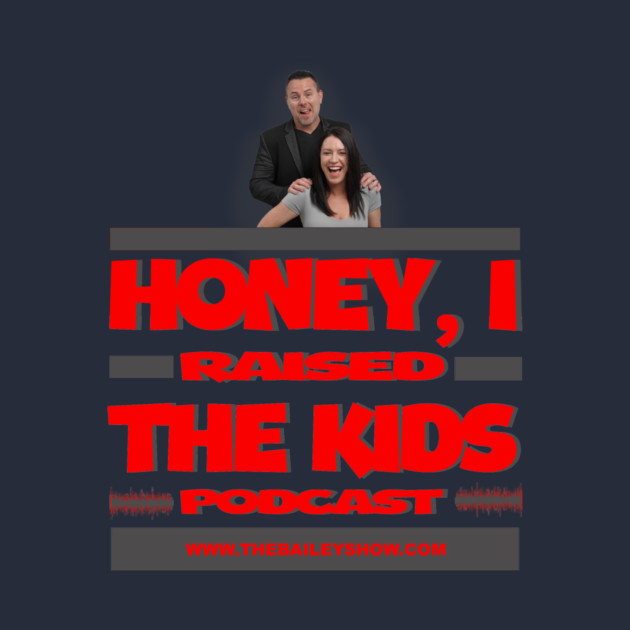 HONEY, I RAISED THE KIDS PODCAST (LOGO) by BPX (Bailey Podcast XChange) Merch