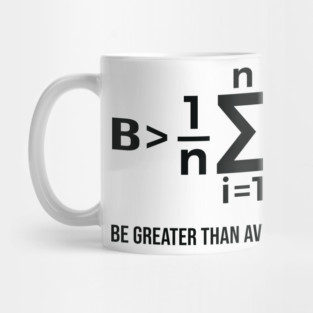 Be Greater Than Average - Math Joke Mug