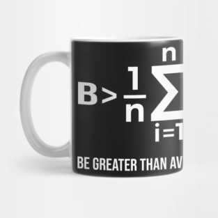 Be Greater Than Average - Math Joke Mug