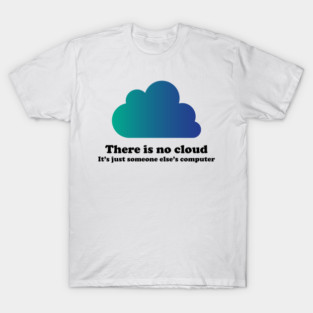 There Is No Cloud T-Shirt