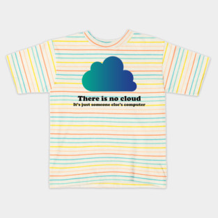There Is No Cloud Kids T-Shirt