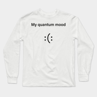 Quantum Mood Funny Quantum Physics Long Sleeve T-Shirt