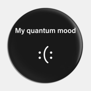 Quantum Mood Funny Quantum Physics Pin